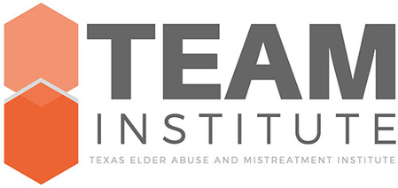 TEAM Institute - Texas Elderly Abuse & Mistreatment Institute